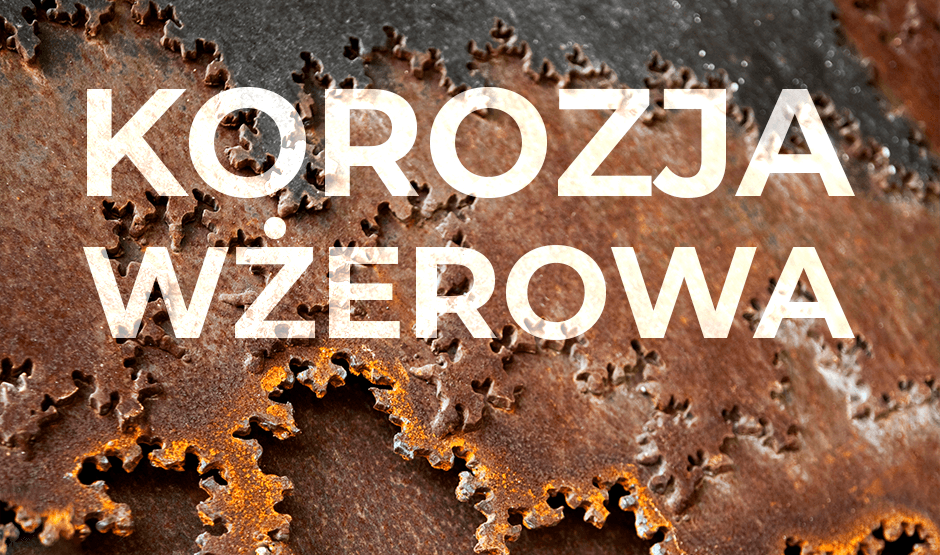 Korozja wżerowa w połączeniach – czym jest i jak jej zapobiegać?